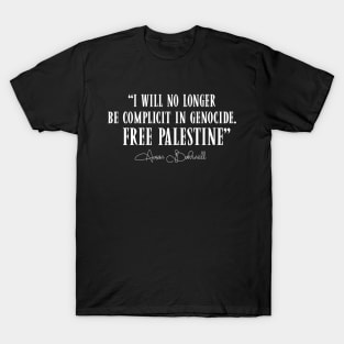 I Will No Longer Be Complicit In Genocide Free Palestine Aaron Bushnell T-Shirt